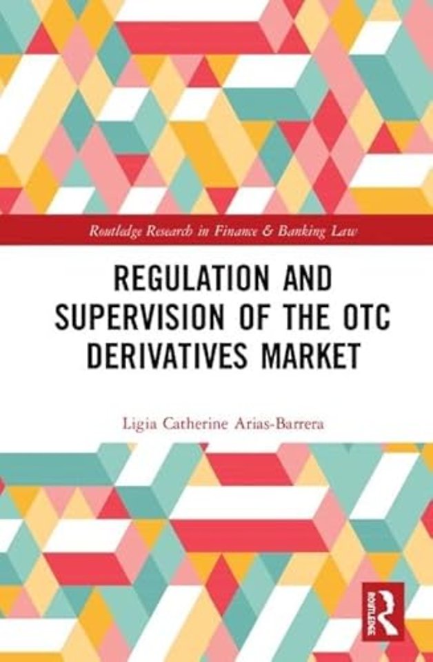 Regulation and Supervision of the OTC Derivatives Market