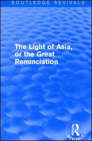 Light of Asia, or the Great Renunciation (Mahâbhinishkramana)
