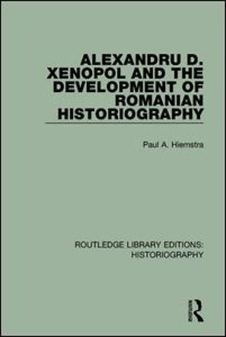 Alexandru D. Xenopol and the Development of Romanian Historiography