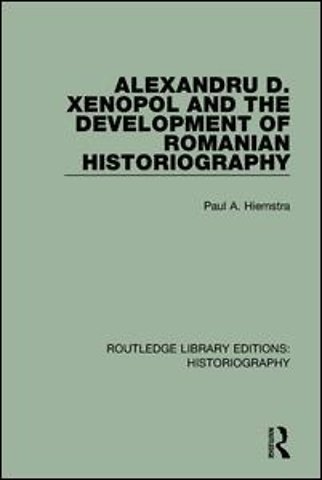 Alexandru D. Xenopol and the Development of Romanian Historiography