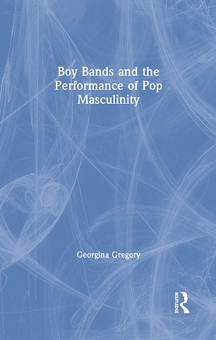 Boy Bands and the Performance of Pop Masculinity