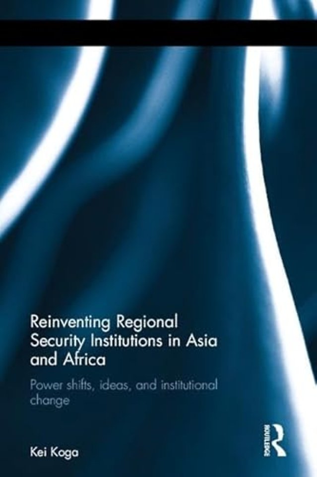 Reinventing Regional Security Institutions in Asia and Africa