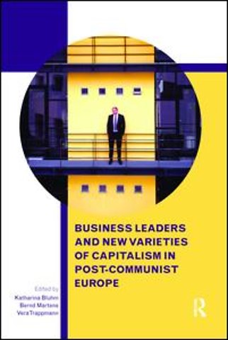 Business Leaders and New Varieties of Capitalism in Post-Communist Europe