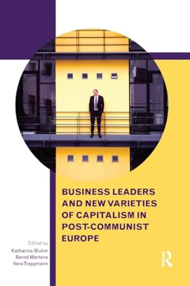 Business Leaders and New Varieties of Capitalism in Post-Communist Europe
