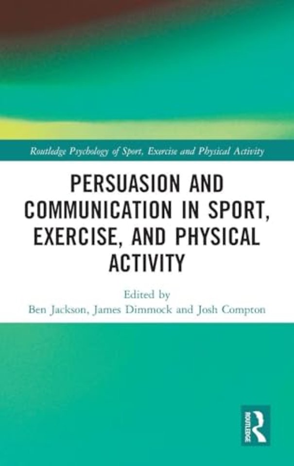 Persuasion and Communication in Sport, Exercise, and Physical Activity