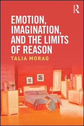 Emotion, Imagination, and the Limits of Reason