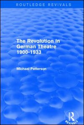 Revolution in German Theatre 1900-1933 (Routledge Revivals)