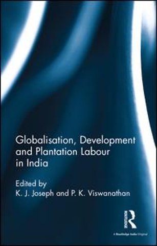 Globalisation, Development and Plantation Labour in India