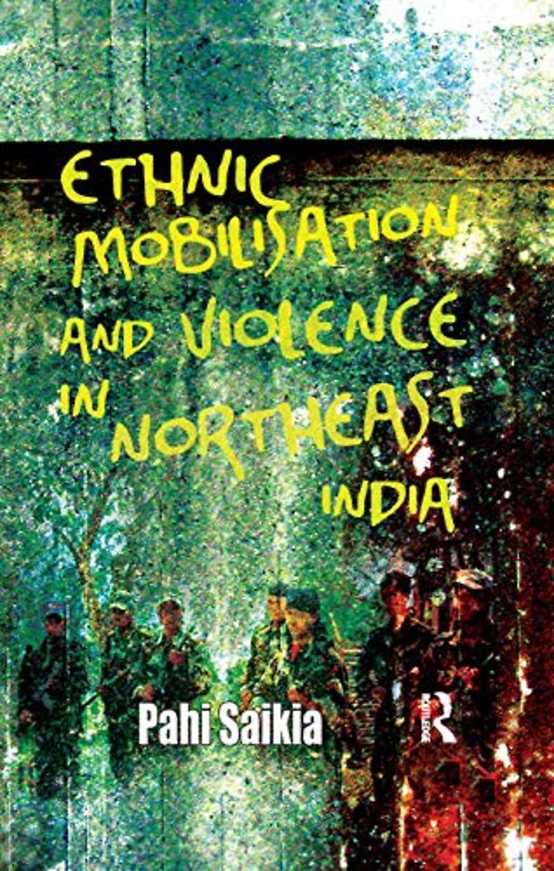 Ethnic Mobilisation and Violence in Northeast India