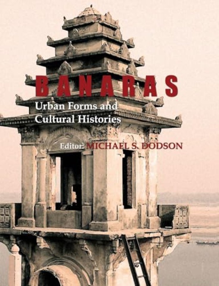 Banaras: Urban Forms and Cultural Histories