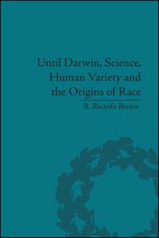 Until Darwin, Science, Human Variety and the Origins of Race
