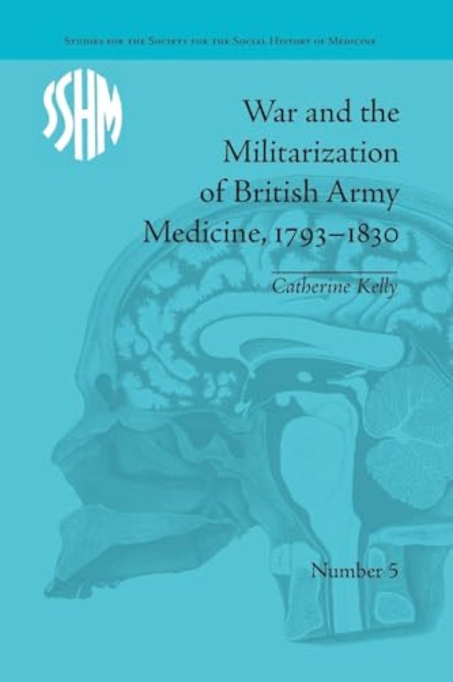 War and the Militarization of British Army Medicine, 1793–1830