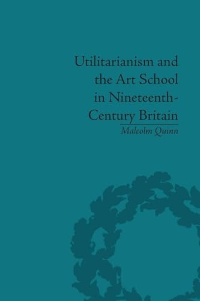Utilitarianism and the Art School in Nineteenth-Century Britain