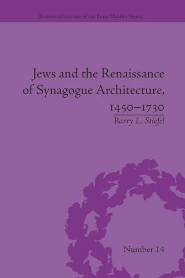 Jews and the Renaissance of Synagogue Architecture, 1450–1730
