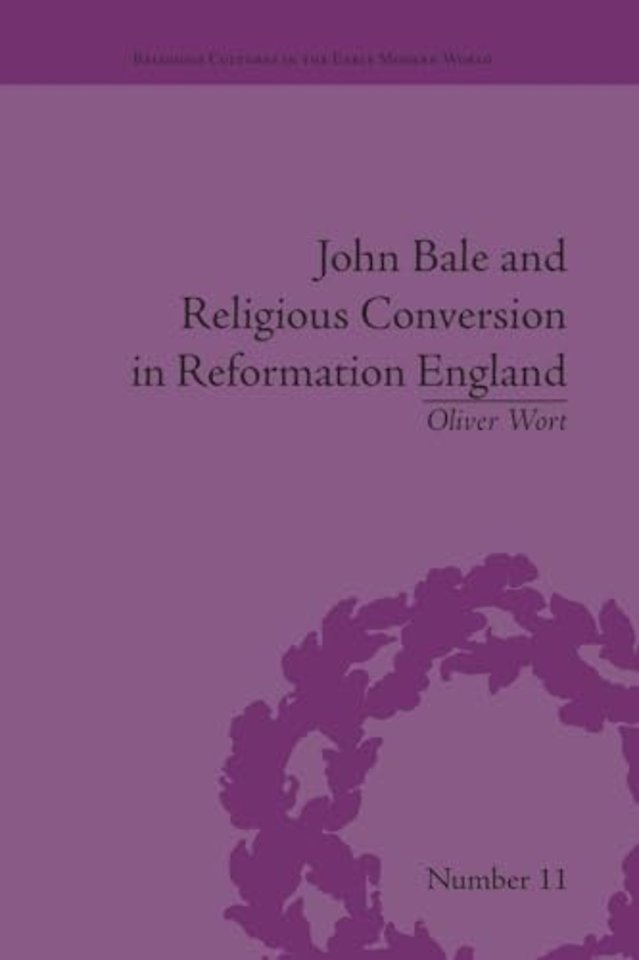 John Bale and Religious Conversion in Reformation England