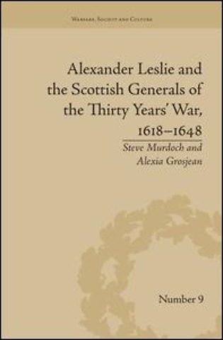 Alexander Leslie and the Scottish Generals of the Thirty Years' War, 1618–1648