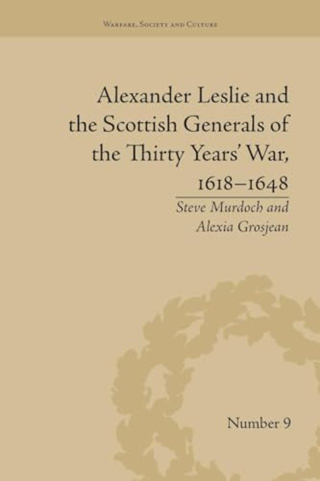 Alexander Leslie and the Scottish Generals of the Thirty Years' War, 1618–1648