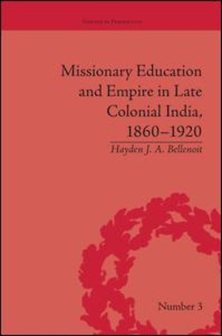 Missionary Education and Empire in Late Colonial India, 1860-1920