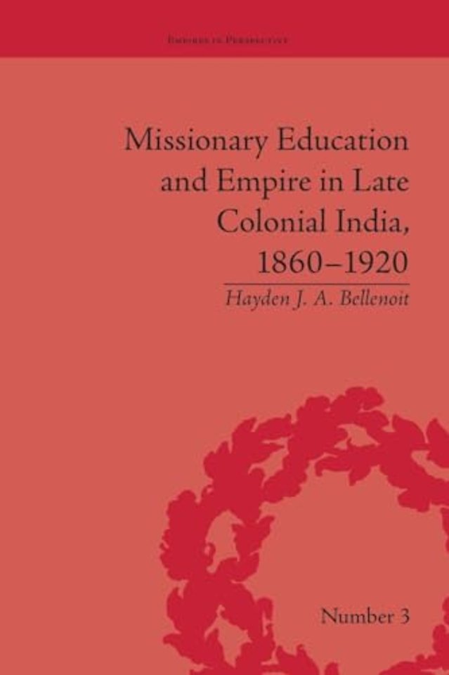 Missionary Education and Empire in Late Colonial India, 1860-1920