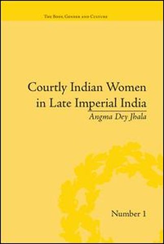 Courtly Indian Women in Late Imperial India