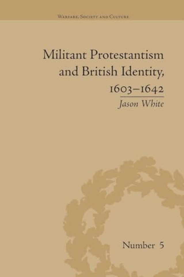 Militant Protestantism and British Identity, 1603–1642