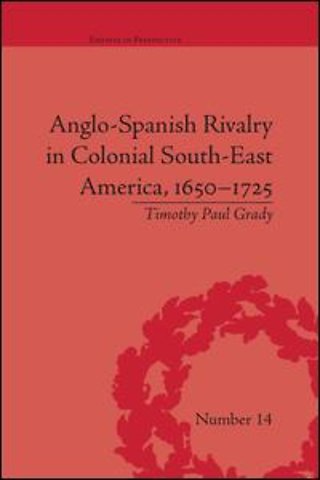 Anglo-Spanish Rivalry in Colonial South-East America, 1650–1725