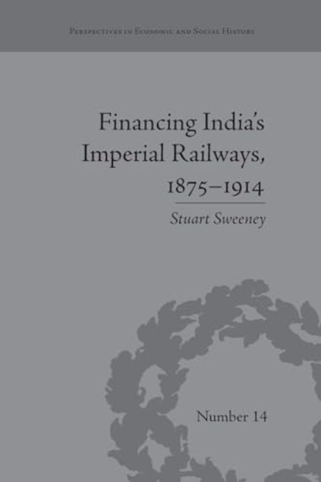 Financing India's Imperial Railways, 1875–1914