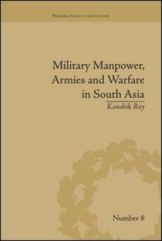 Military Manpower, Armies and Warfare in South Asia
