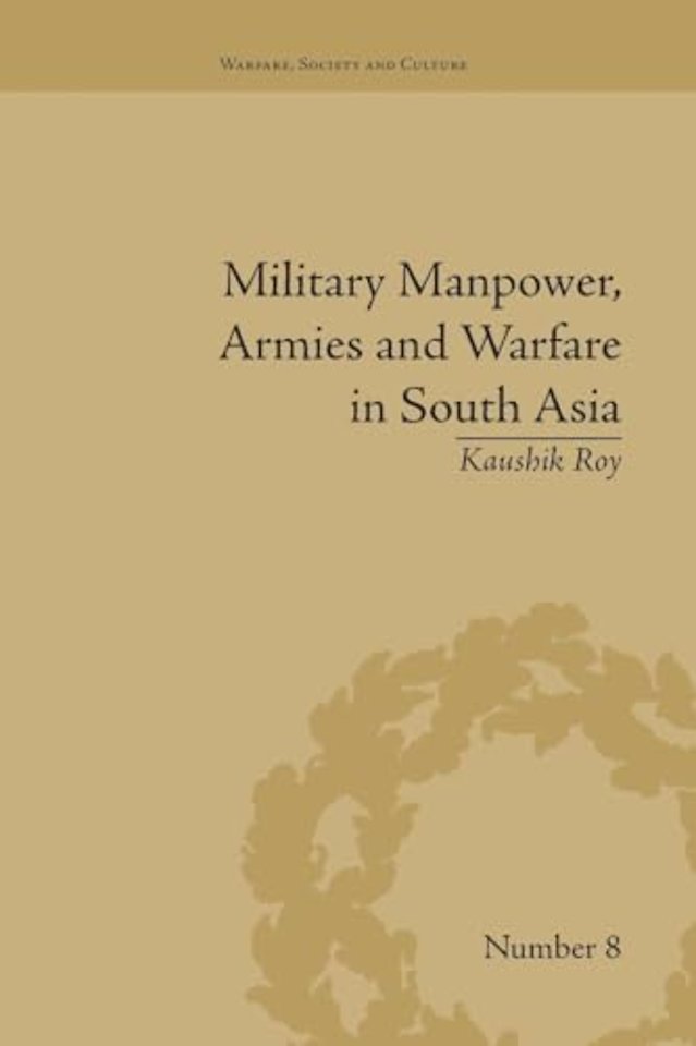 Military Manpower, Armies and Warfare in South Asia