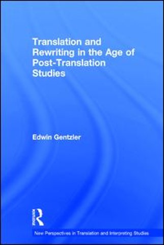 Translation and Rewriting in the Age of Post-Translation Studies