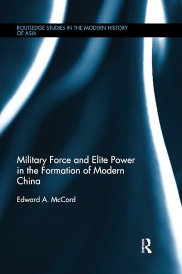 Military Force and Elite Power in the Formation of Modern China