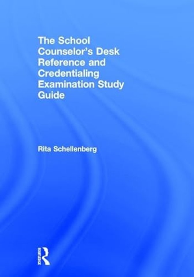 School Counselor’s Desk Reference and Credentialing Examination Study Guide