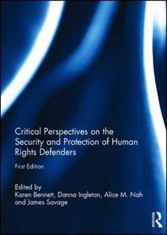 Critical Perspectives on the Security and Protection of Human Rights Defenders