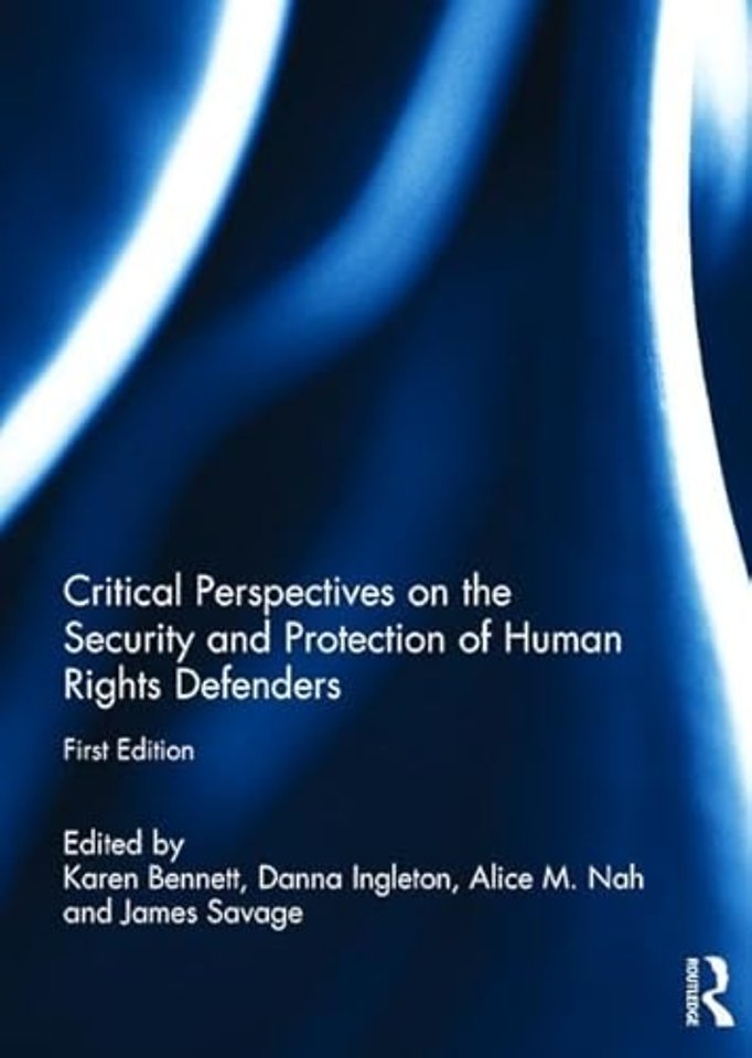 Critical Perspectives on the Security and Protection of Human Rights Defenders