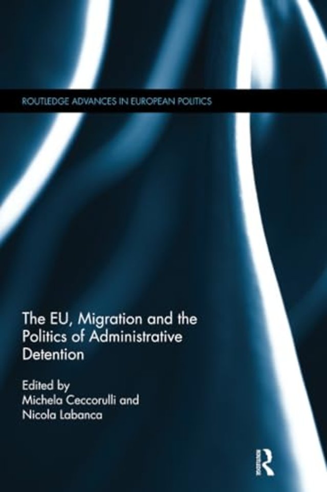 EU, Migration and the Politics of Administrative Detention