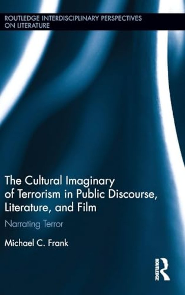 Cultural Imaginary of Terrorism in Public Discourse, Literature, and Film
