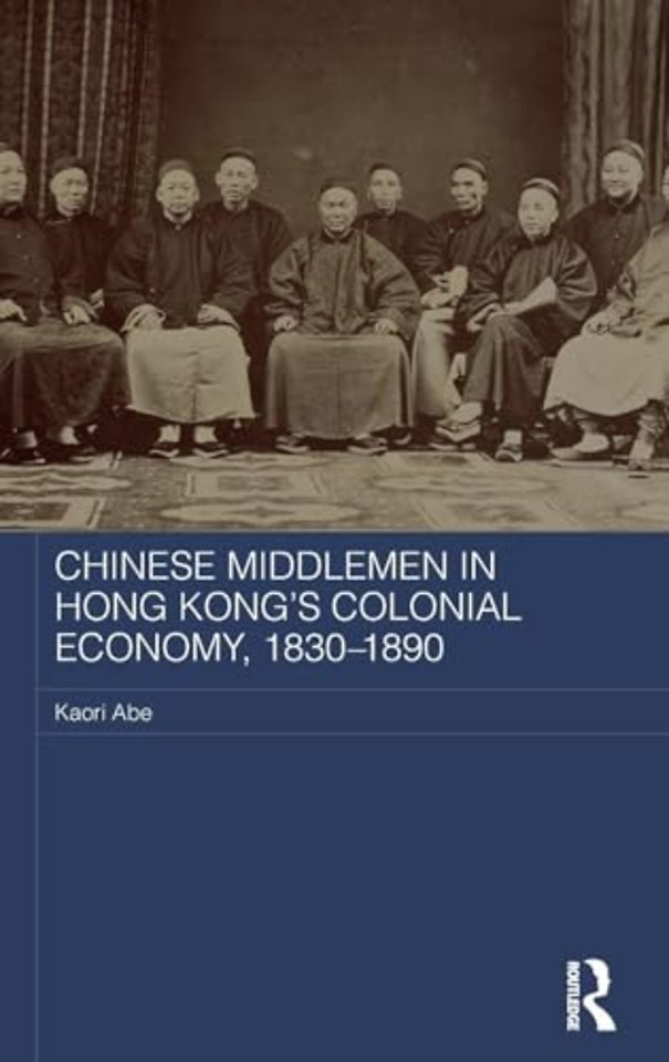 Chinese Middlemen in Hong Kong's Colonial Economy, 1830-1890