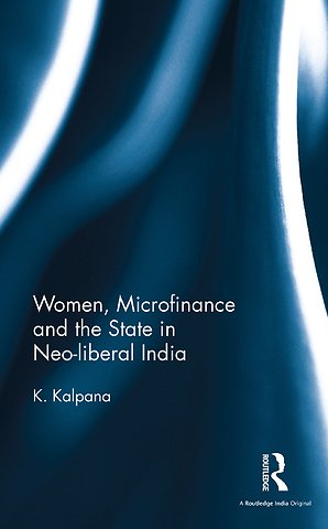 Women, Microfinance and the State in Neo-liberal India