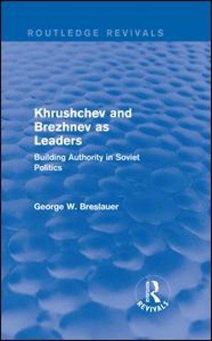 Khrushchev and Brezhnev as Leaders (Routledge Revivals)