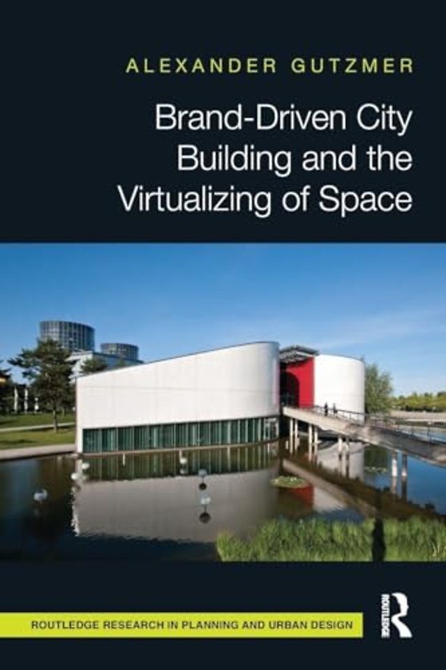 Brand-Driven City Building and the Virtualizing of Space