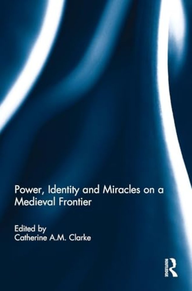 Power, Identity and Miracles on a Medieval Frontier