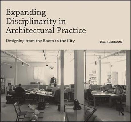 Expanding Disciplinarity in Architectural Practice