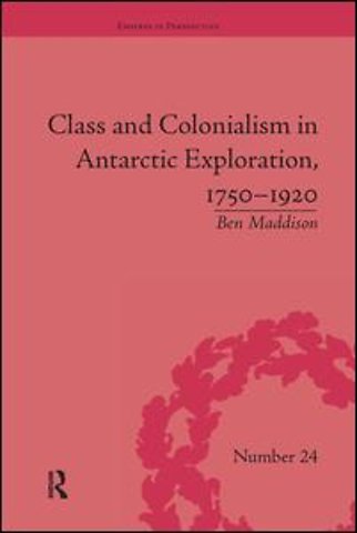 Class and Colonialism in Antarctic Exploration, 1750–1920