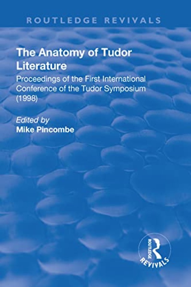 Anatomy of Tudor Literature: Proceedings of the First International Conference of the Tudor Symposium (1998)