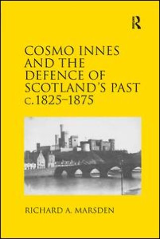 Cosmo Innes and the Defence of Scotland's Past c. 1825-1875