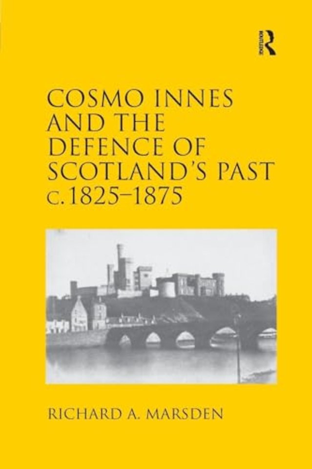 Cosmo Innes and the Defence of Scotland's Past c. 1825-1875