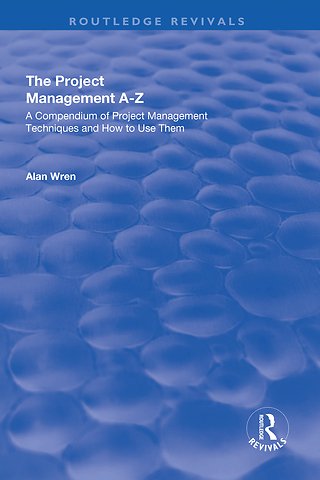 Project Management A-Z: A Compendium of Project Management Techniques and How to Use Them