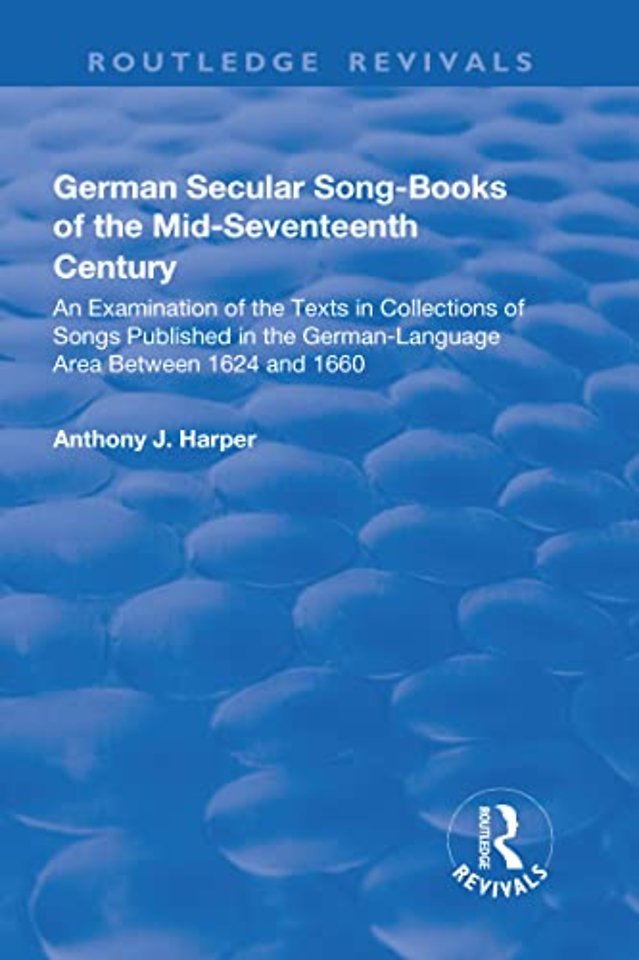 German Secular Song-books of the Mid-seventeenth Century: An Examination of the Texts in Collections of Songs Published in the German-language Area Between 1624 and 1660