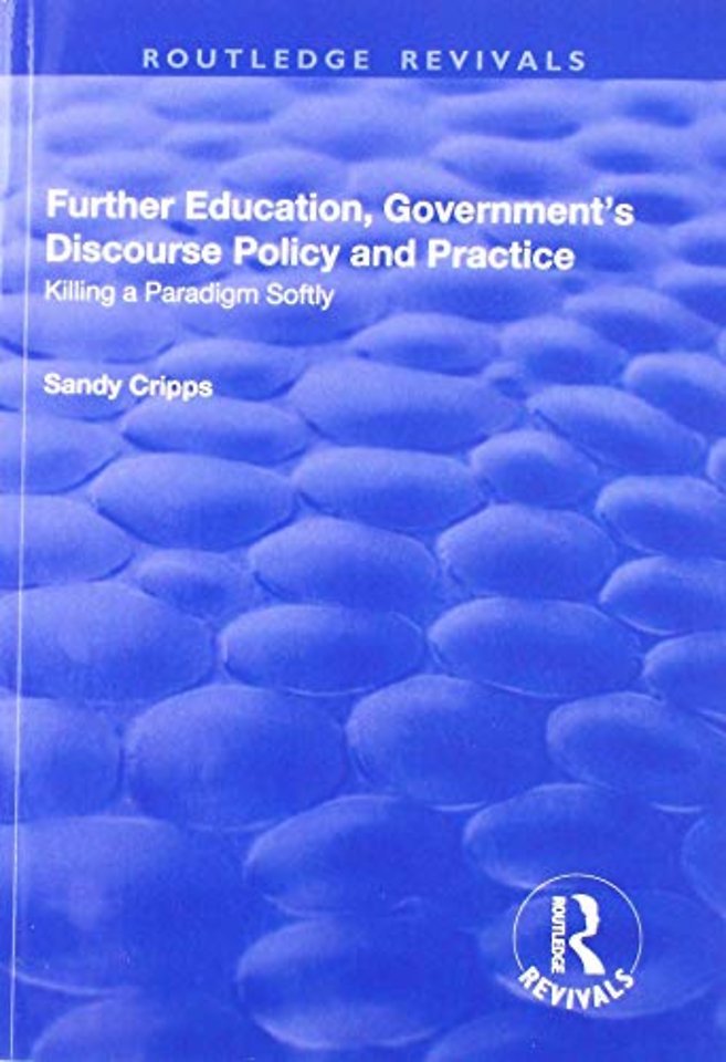 Further Education, Government's Discourse Policy and Practice: Killing a Paradigm Softly