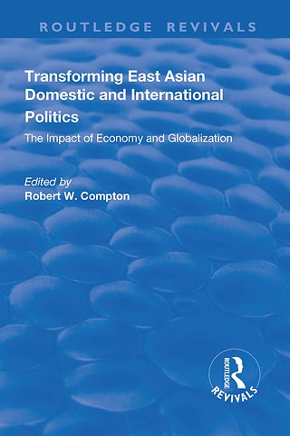Transforming East Asian Domestic and International Politics: The Impact of Economy and Globalization